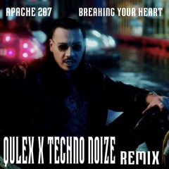 Breaking your Heart - Apache207 / Qulex x Techno Noize REMIX