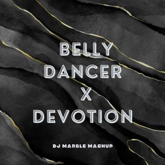 Belly Dancer X Hips Don't Lie VS Devotion (Shahak Marble Mashup)