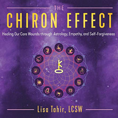 [GET] KINDLE 📦 The Chiron Effect: Healing Our Core Wounds Through Astrology, Empathy