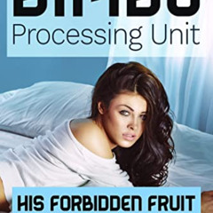 [Access] EBOOK 🖍️ Bimbo Processing Unit - His Forbidden Fruit (Bimbo Harem at Home B
