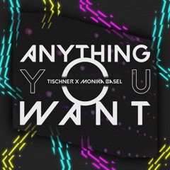 Anything You Want - TISCHNER Ft. Monika Basel