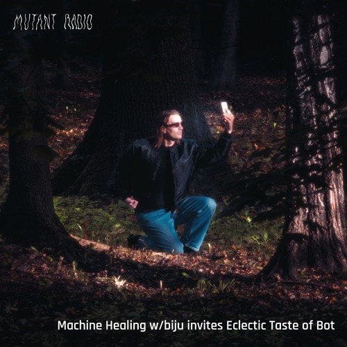 Machine Healing w/biju invites Eclectic Taste of Bot [19.10.24]