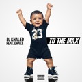 DJ&#x20;Khaled To&#x20;The&#x20;Max&#x20;&#x28;Ft.&#x20;Drake&#x29; Artwork
