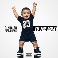 DJ Khaled - To The Max (Ft. Drake)