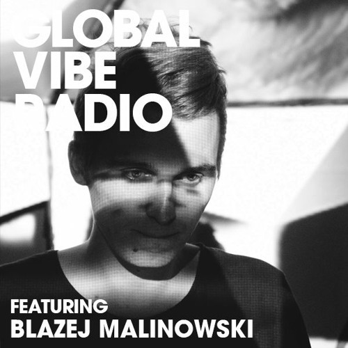 Global Vibe Radio 249 Feat. Blazej Malinowski (Inner Tension, Semantica)