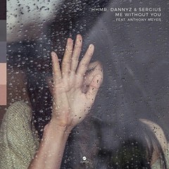 HHMR, DannyZ & Sergius - Me Without You (ft. Anthony Meyer)(Andry & Mylo Remix)