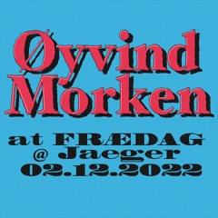 Øyvind Morken - at FRÆDAG @ Jaeger Oslo 02.12.2022