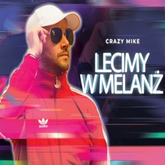 CRAZY MIKE - Lecimy W Melanż (Radio Edit )