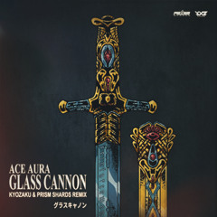 ace aura - glass cannon (prism shards & kyozaku remix)