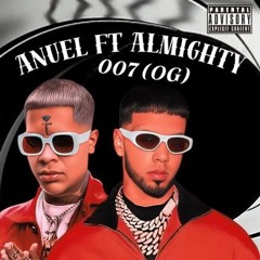 Anuel AA Ft Almighty – 007 (OG)