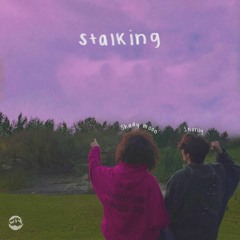 stalking (ft. shady moon) [prod. dustin] *NOW ON ALL PLATS*