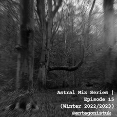 Astral Mix Series | Episode 15 [@antagonistuk]
