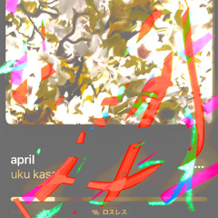 april - uku kasai    &&more remix
