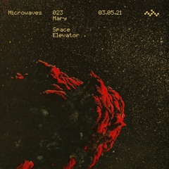 Microwaves:023 "Space Elevator" by Mary