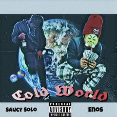Cold World Ft Saucy Solo