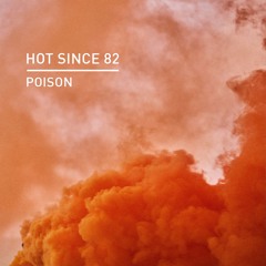 Hot Since 82 - Poison (Edit)