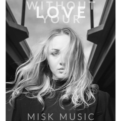 Misk - Without Your Love