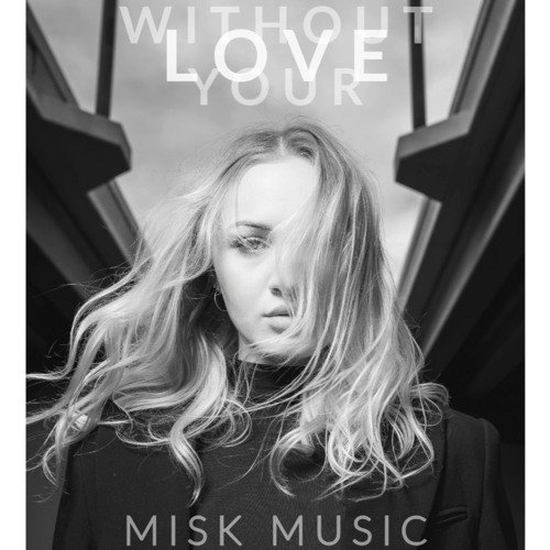 Misk - Without Your Love