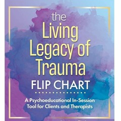 ✔Kindle⚡️ The Living Legacy of Trauma Flip Chart: A Psychoeducational In-Session Tool for Clien