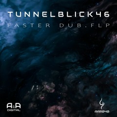 TUNNELBLICK 46 - FASTER DUB.FLP (ORIGINAL MIX) // OUT NOW! (A & A BLACK)