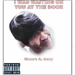 I was waiting on you at the door