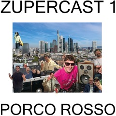 ZUPERCAST 1 - Porco Rosso (live)