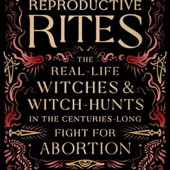 Kindle⚡online✔PDF Reproductive Rites: The Real-Life Witches and Witch-Hunts in the Centuries-Lo