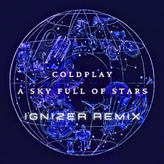 Coldplay - A Sky Full Of Stars (Ignizer Remix)