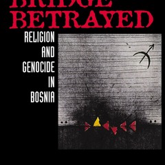 [▶️ PDF READ ⭐] Free The Bridge Betrayed: Religion and Genocide in Bos