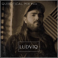 Quixotical Mix #005 | Ludviq