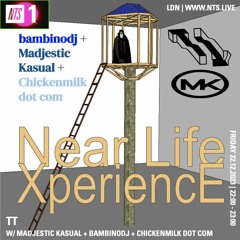 Madjestic Kasual + bambinodj + Chickenmilk dot com: "NEAR LIFE XPERIENCE" ~ NTS