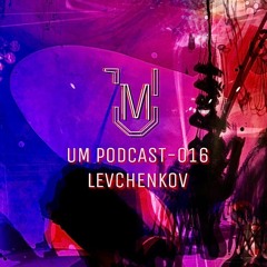 UM Podcast - 016 Levchenkov