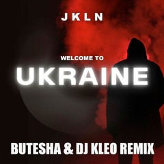 Jkln - Welcome To Ukraine (Butesha & Dj Kleo Remix) [Radio Edit]