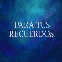 Para Tus Recuerdos