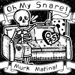 Oh My Snare! - Murk Matinal (Soundsmith EP Edit)