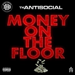 Money On The Floor - TK ANTISOCIAL