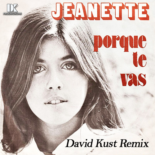 Stream Jeanette - Porque Te Vas (David Kust Remix) by David Kust | Listen  online for free on SoundCloud