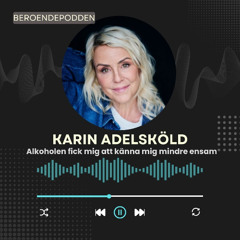 Alkoholen fick mig att känna mig mindre ensam -Karin Adelsköld
