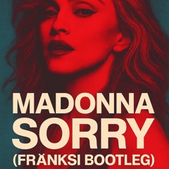 Madonna – Sorry (Fränksi Bootleg)