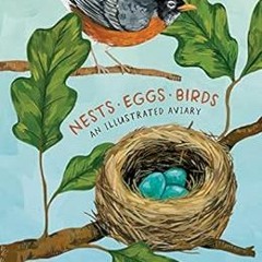 [FREE] EBOOK 💖 Nests, Eggs, Birds: An Illustrated Aviary by Kelsey Oseid KINDLE PDF