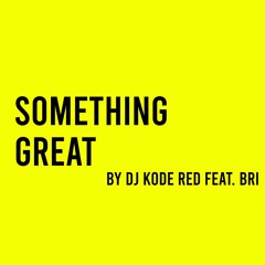 Dj Kode Red (Feat. Bri) - Something Great