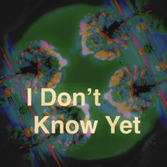 I don’t know yet