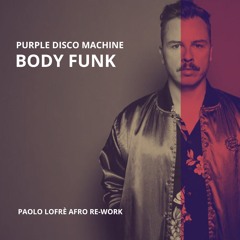 Purple Disco Machine - Body Funk (Paolo Lofrè Afro Re-Work)