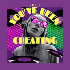 You've Been Cheating