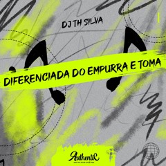 DIFERENCIADA DO EMPURRA E TOMA - DJ TH SILVA