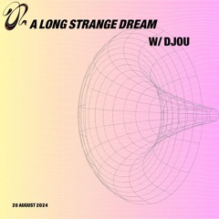 DJOU - A Long Strange Dream #8 (20.08.2024)