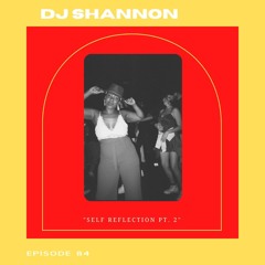 Self Reflection Pt. 2 With DJ Shannon