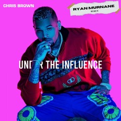 Chris Brown - Under The Influence (Ryan Murnane Remix) - Radio Edit [FREE DOWNLOAD]