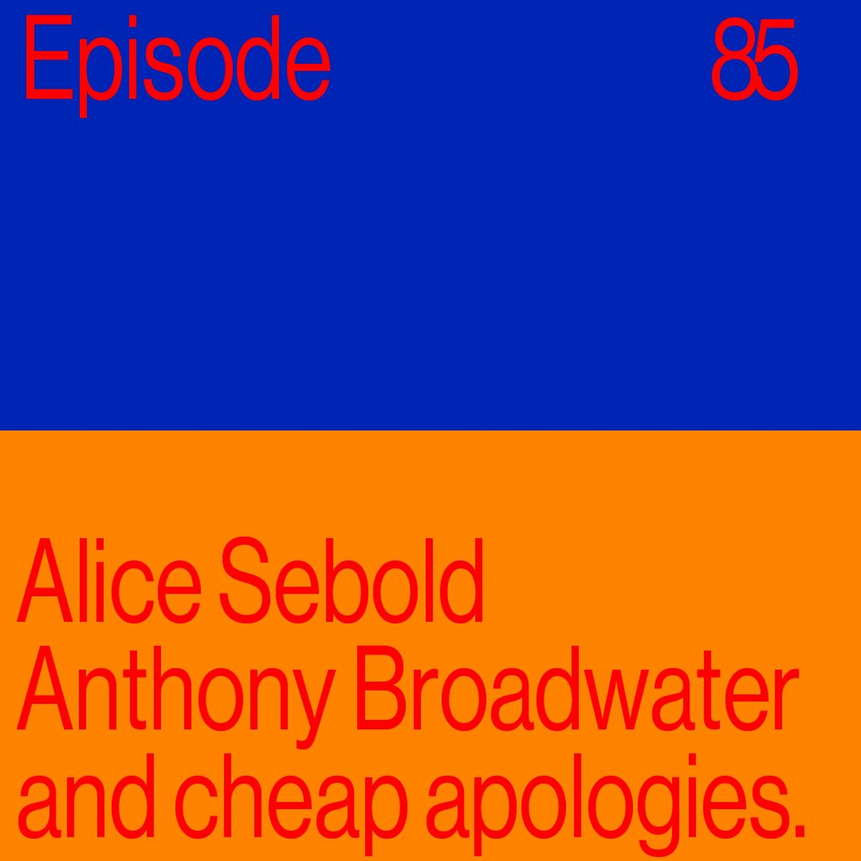 Episode 85: Alice Sebold, Anthony Broadwater, and Cheap Apologies