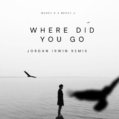Marky B x Becce J - Where Did You Go ( Jordan Irwin Remix )